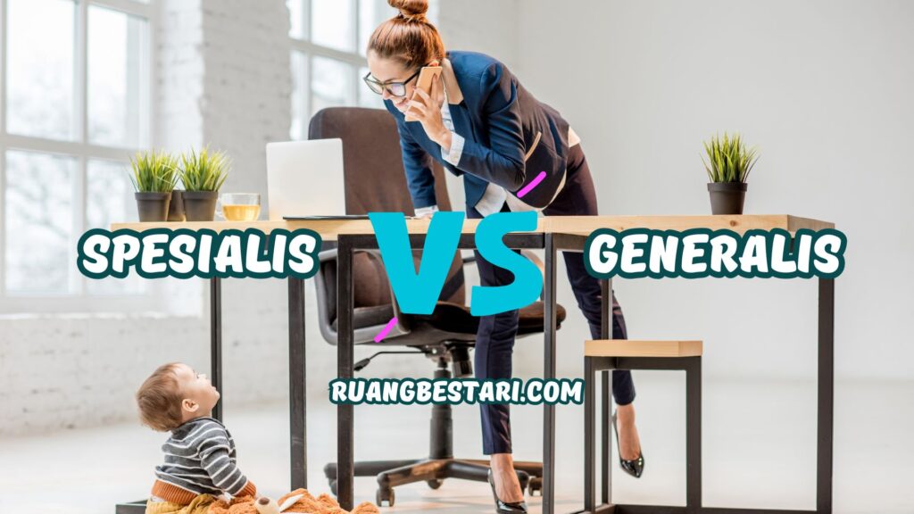 spesialis atau generalis?